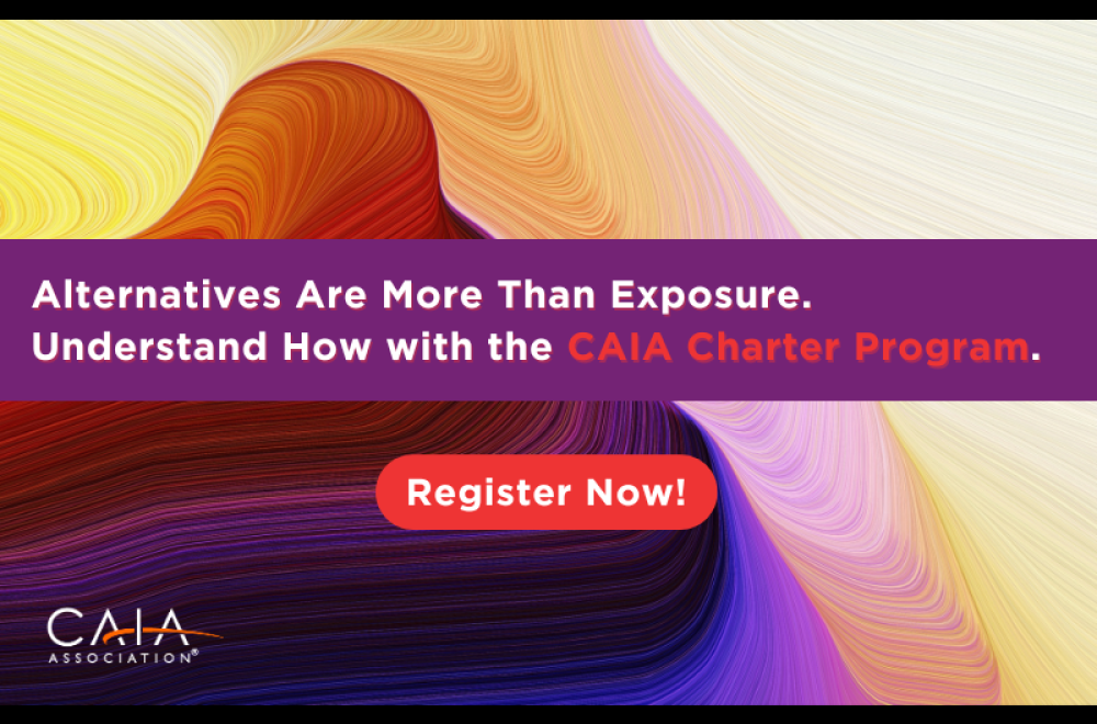 Alternatives Are More Than Exposure. Understand How with the CAIA Charter Program. Register Now!