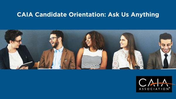 CAIA Candidate Orientation: Ask Us Anything