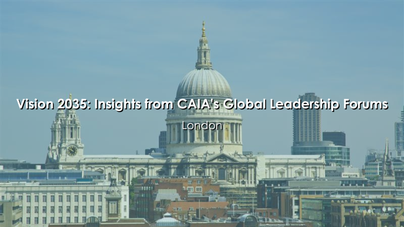 Vision 2035: Insights from CAIA's Global Leadership Forums - London