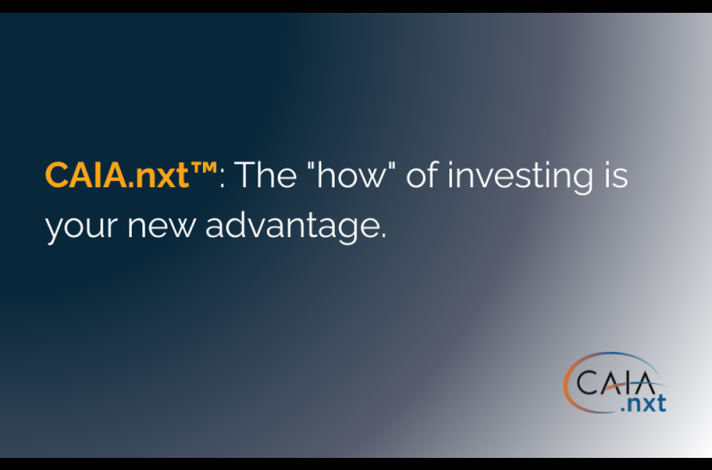 CAIA.nxt™: The "how" of investing is your new advantage.