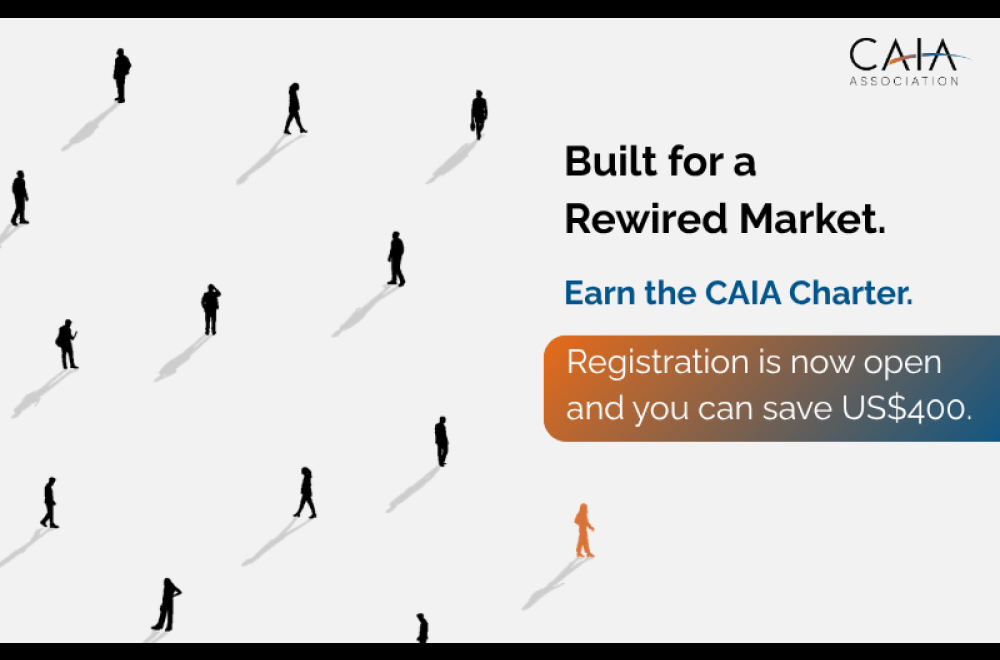 Built for a Rewired Market. Earn the CAIA Charter. Registration is now open and you can save US$400.