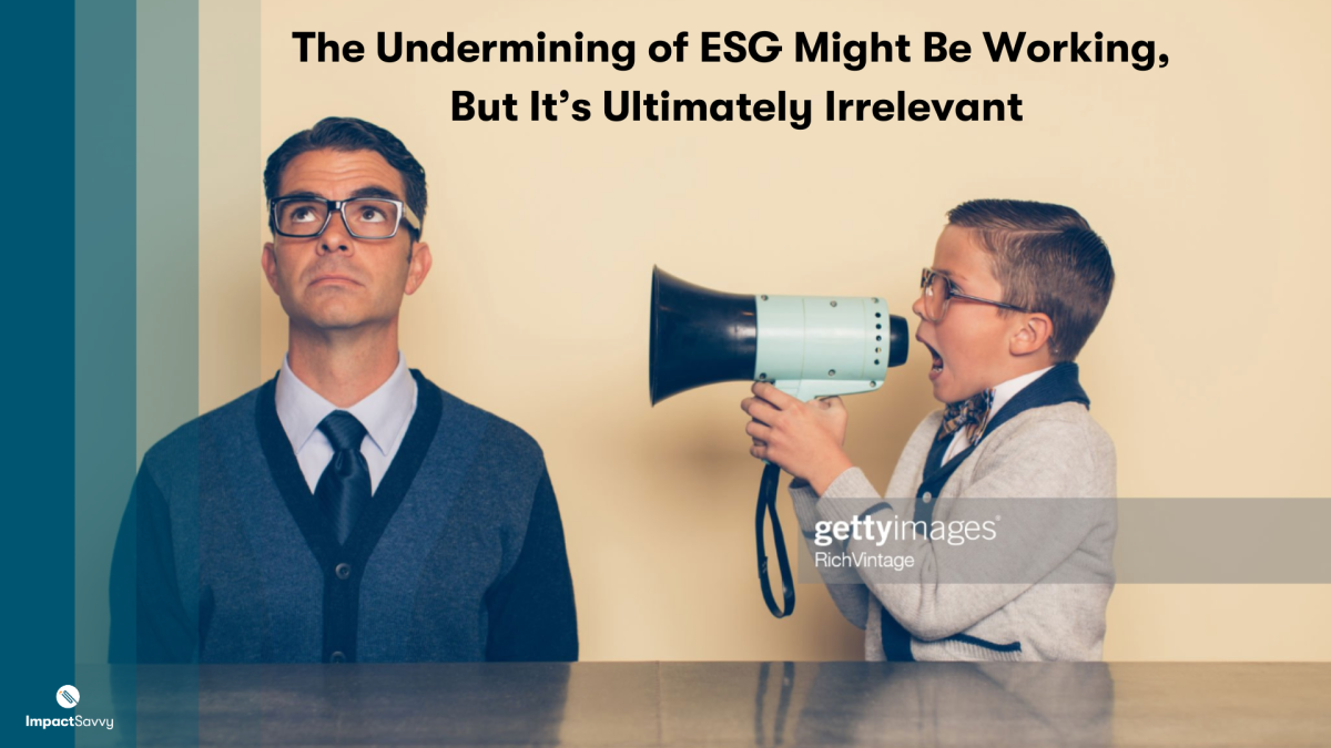 The Undermining of ESG Might Be Working, But It’s Ultimately Irrelevant