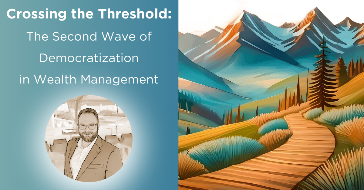 Crossing the Threshold: The Second Wave of Democratization in Wealth Management