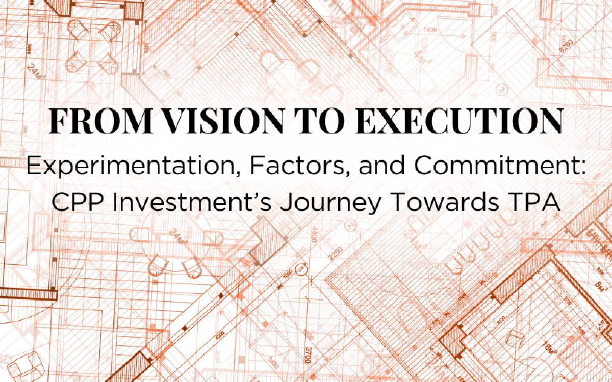 Experimentation, Factors, and Commitment: CPP Investment’s Journey Towards TPA